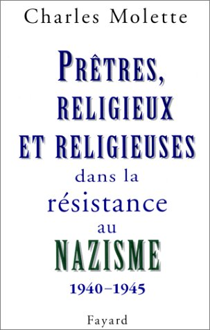 Prêtres, religieux et religieuses dans la résistance au nazisme (1940-1945)