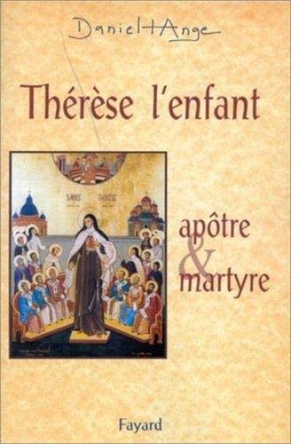 Thérèse l'enfant : apôtre et martyr