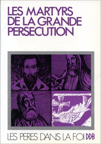 Les martyrs de la grande persécution (304-311)