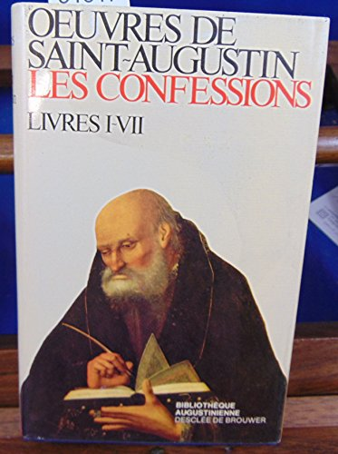 Oeuvres de saint Augustin. 13. 2ème série : Dieu et son oeuvre. Les confessions. Livres I-VII