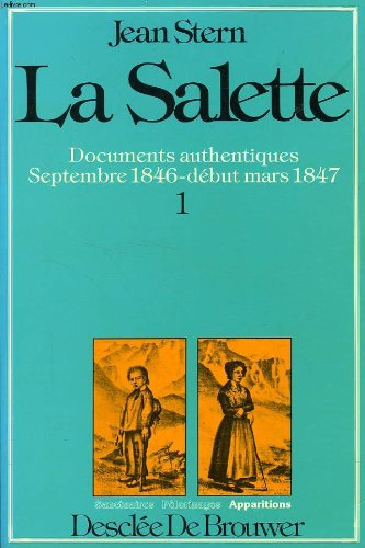 La Salette. Documents authentiques, dossier chronologique intégral. Tome 1. Septembre 1846 - début mars 1847