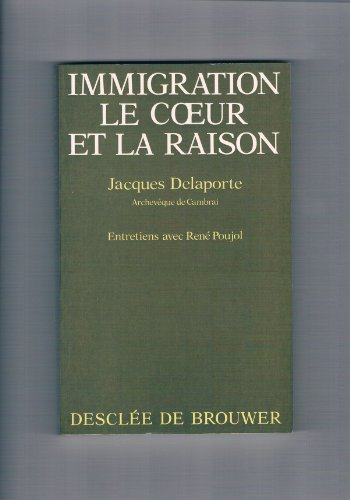 Immigration Le coeur et la raison Entretiens avec René Poujol