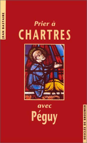 Prier à Chartres avec Péguy