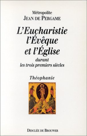 L'Eucharistie, l'Evêque et l'Eglise durant les trois premiers siècles