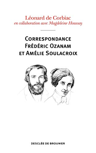 Correspondance Frédéric Ozanam et Amélie Soulacroix : poèmes, prières et notes intimes