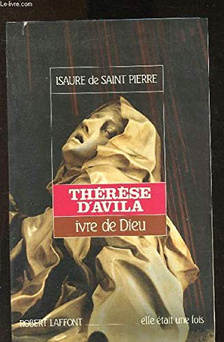 Thérèse d'Avila ivre de Dieu