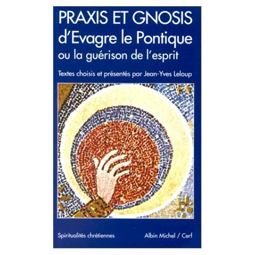 Praxis et gnosis d'Evagre le Pontique ou la guérison de l'esprit