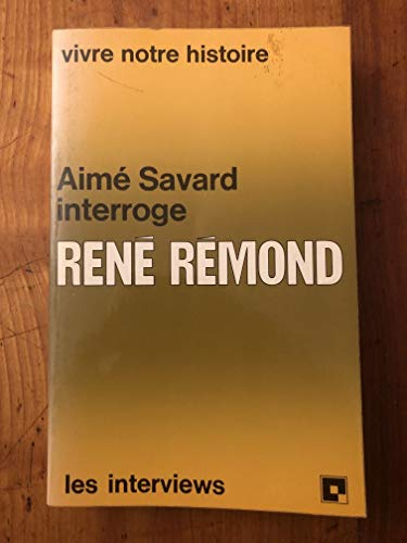 Aimé Savard interroge René Rémond. Vivre notre histoire