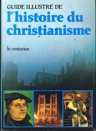GUIDE ILLUSTRE DE L'HISTOIRE DU CHRISTIANISME