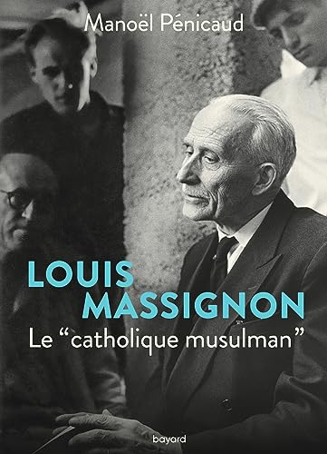 Louis Massignon, le catholique musulman