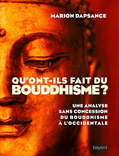 Qu'ont-ils fait du bouddhisme ? Une analyse sans concession du bouddhisme à l'occidentale