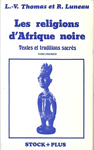 Les religions d'Afrique noire. Textes et traditions sacrés. Tome premier