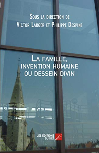 La famille, invention humaine ou dessein divin