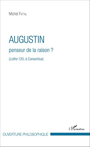 Augustin, penseur de la raison ? (Lettre 120, à Consentius)