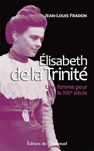 Élisabeth de la Trinité, une femme pour le XXI° siècle