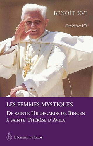 Les femmes mystiques : de sainte Hildegarde de Bingen à sainte Thérèse d'Avila
