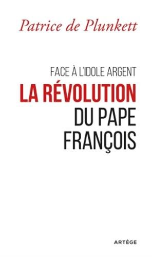 Face à l'idole Argent, la révolution du pape François