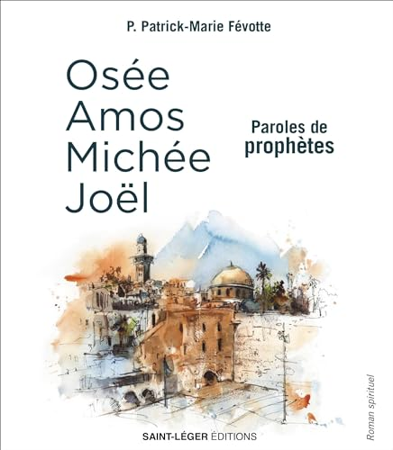 Les Petits Prophètes : Amos, Osée, Michée et Joël