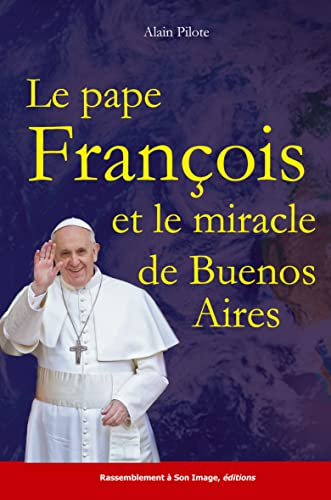 Le pape François et le miracle de Buenos Aires