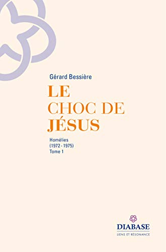 Le choc de Jésus : homélies (1972-1975). Tome 1