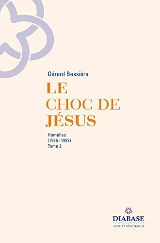 Le choc de Jésus : homélies (1976-1992). Tome 2