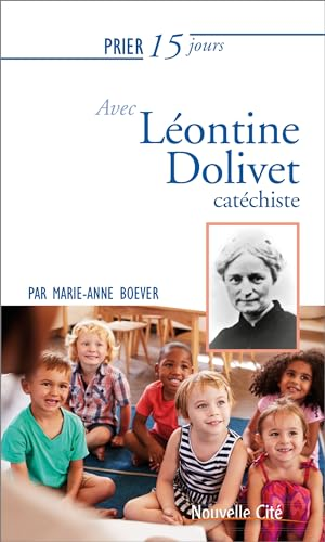 Prier 15 jours avec Léontine Dolivet