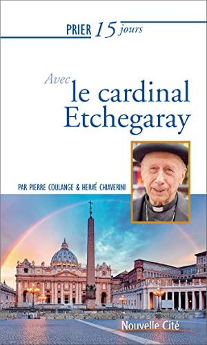 Prier 15 jours avec la cardinal Etchegaray