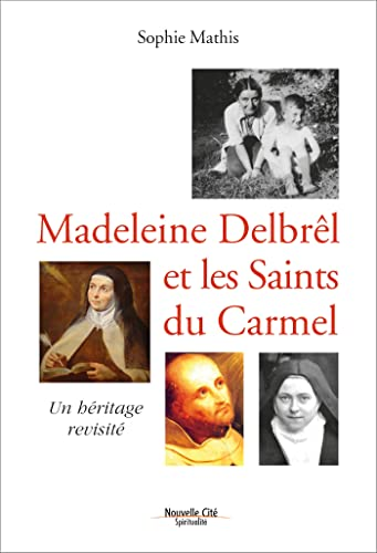 Madeleine Delbrêl et les saints du Carmel. Un héritage revisité