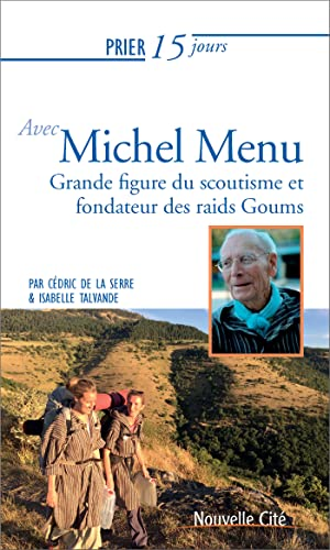 Prier 15 jours avec Michel Menu, grande figure du scoutisme et fondateur des raids Goums
