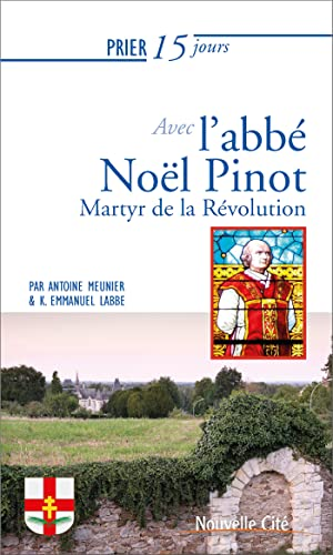 Prier 15 jours avec l'abbé Noël Pinot, martyr de la Révolution