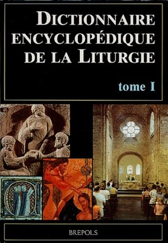 Dictionnaire encyclopédique de la liturgie, tome 1