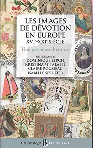 Les images de dévotion en Europe. XVIe-XXIe siècle. Une précieuse histoire