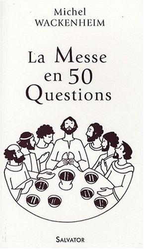 La Messe en 50 Questions