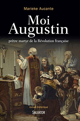 Moi, Augustin, prêtre martyr de la révolution française