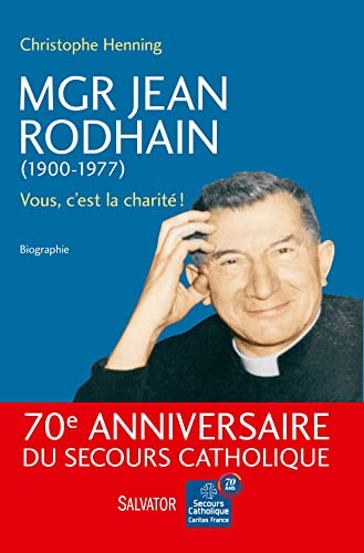 Mgr Jean Rodhain (1900-1977). Vous, C'est la Charité !