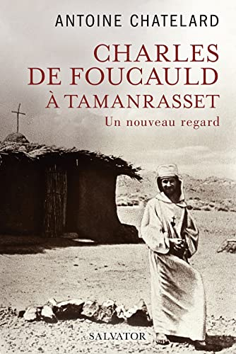 Charles de Foucauld à Tamanrasset. Un nouveau regard