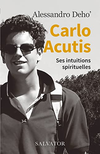 Carlo Acutis. Ses intuitions spirituelles