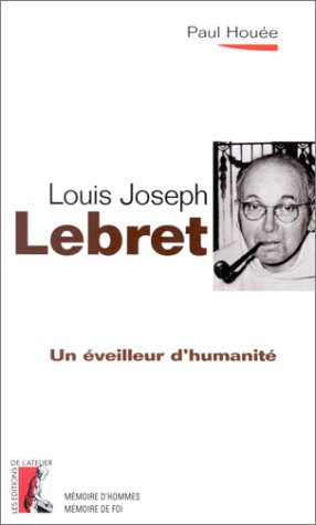 Un éveilleur d'humanité Louis Joseph Lebret
