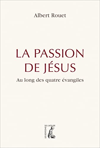 La Passion de Jésus au long des quatre Évangiles