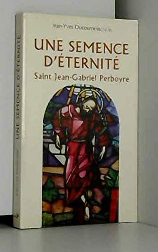 Une semence d'éternité Saint Jean-Gabriel Perboyre