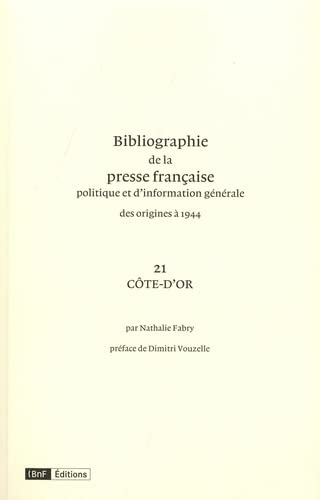 Bibliographie de la presse française politique et d'information des origines à 1944. 21 Côte d'Or