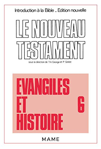Introduction à la Bible. Edition nouvelle. Le Nouveau Testament. Volume 6. Evangiles et histoire