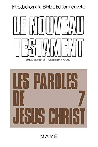 Introduction à la Bible. Edition nouvelle. Le Nouveau Testament. Volume 7. Les paroles de Jésus-Christ