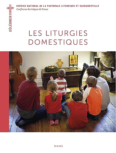 Les liturgies domestiques - conférence des Evêques de France