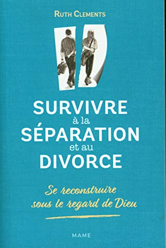 Survivre à la séparation et au divorce - Se reconstruire sous le regard de Dieu