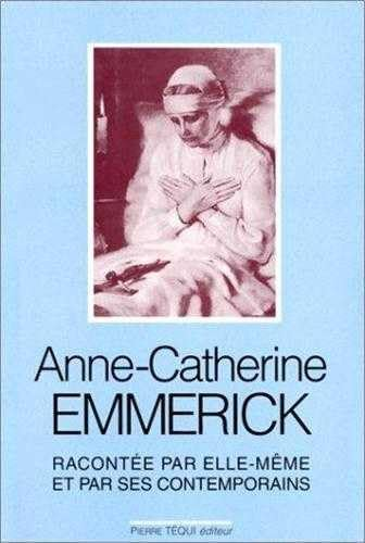 Anne-Catherine Emmerick racontée par elle-même et ses contemporains