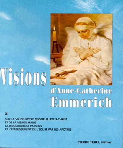 Visions d'Anne-Catherine Emmerich. Tome 3