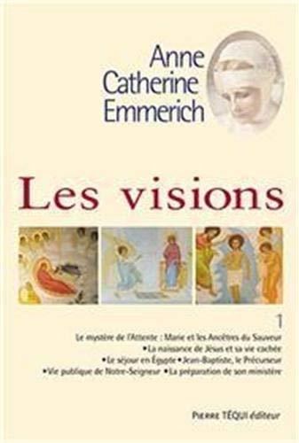 Visions d'Anne-Catherine Emmerich. Tome 1