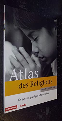 Atlas des Religions. Croyances, pratiques et territoires