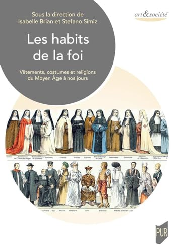 Les habits de la foi. Vêtements, costumes et religions du Moyen Âge à nos jours
